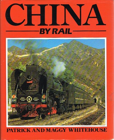 WHITEHOUSE, PATRICK; MAGGY WHITEHOUSE - China by Rail