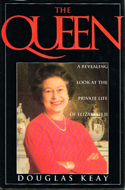 KEAY, DOUGLAS - The Queen a Revealing Look at the Private Life of Elizabeth II