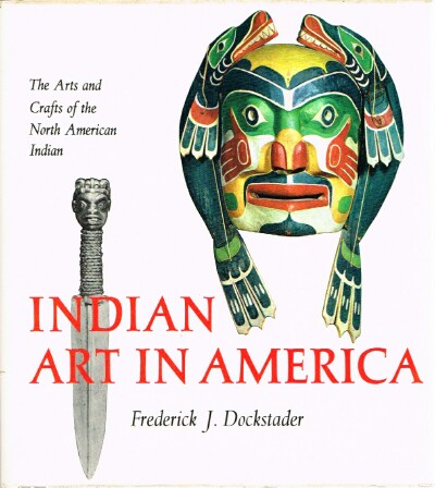 DOCKSTADER, FREDERICK J. - Indian Art in America the Arts and Crafts of the North American Indian