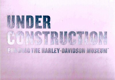 SHINE ADVERTISING COMPANY - Under Construction: Building the Harley-Davidson Museum
