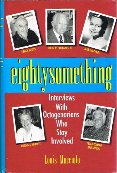 MUCCIOLO, LOUIS - Eightysomething: Interviews with Octogenarians Who Stay Involved