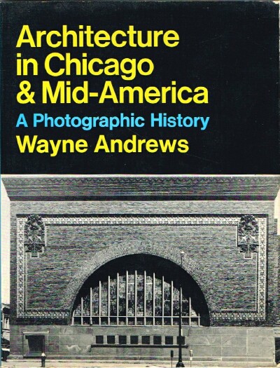 ANDREW, WAYNE - Architecture in Chicago & Mid-America a Photographic History