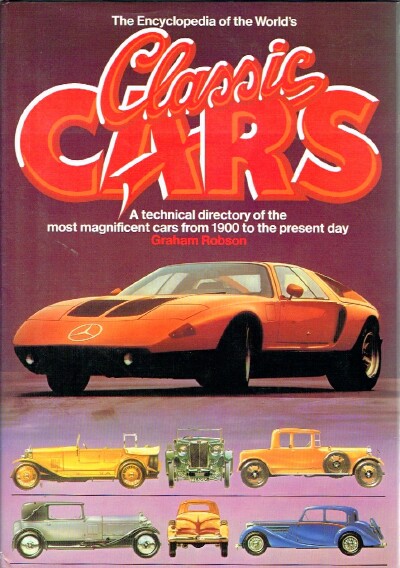ROBSON, GRAHAM - The Encyclopedia of the World's Classic Cars: A Technical Directory of the Most Magnificent Cars from 1900 to the Present Day