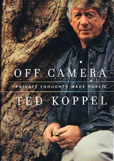 KOPPEL, TED - Off Camera Private Thoughts Made Public