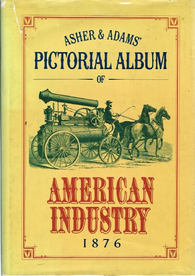 ASHER & ADAMS - Asher and Adams' Pictorial Album of American Industry, 1876