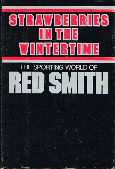 SMITH, RED - Strawberries in the Wintertime the Sporting World of Red Smith