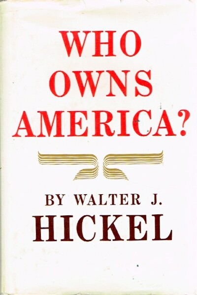 HICKEL, WALTER J. - Who Owns America?