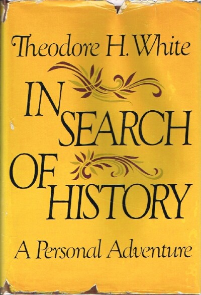 WHITE, THEODORE H. - In Search of History: A Personal Adventure