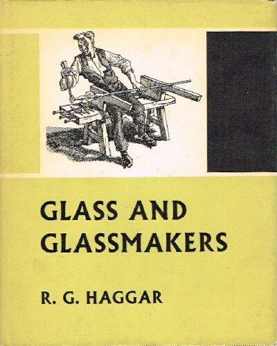 HAGGAR, REGINALD G. - Glass and Glassmakers