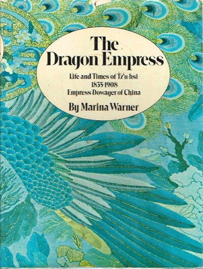 WARNER, MARINA - The Dragon Empress: Life and Times of Tz'u-Hsi Empress Dowager of China 1835-1908