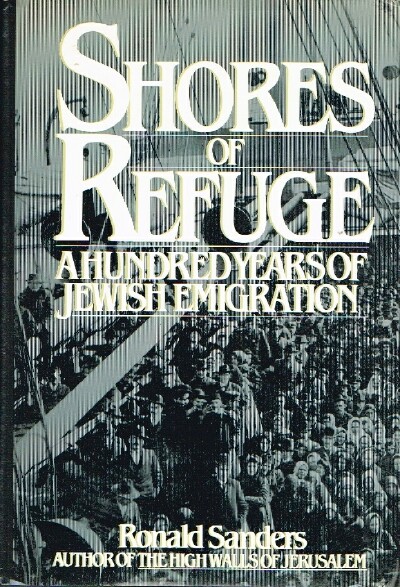 SANDERS, RONALD - Shores of Refuge a Hundred Years of Jewish Emigration