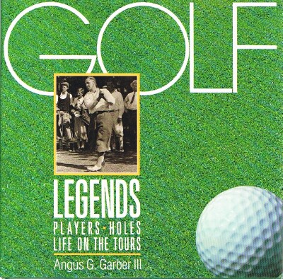 GARBER, ANGUS G. - Golf Legends Players, Holes, Life on the Tours