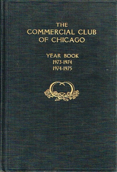 EXECUTIVE COMMITTE OF THE COMMERCIAL CLUB OF CHICAGO - The Commercial Club of Chicago: Year Book 1973-1974 / 1974-1975