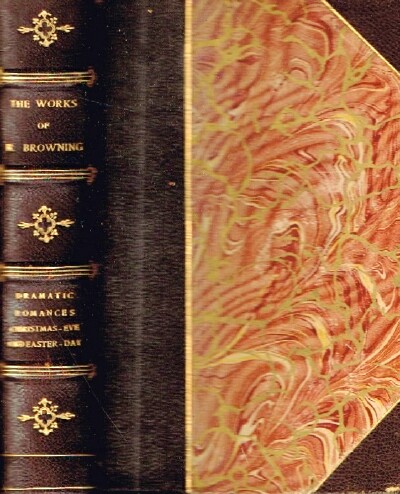 BROWNING, ROBERT - The Poetical Works of Robert Browning, Vol. V and VI (Two Books in One) Dramatic Romances, Christmas-Eve and Easter-Day, Dramatic Lyrics and Luria
