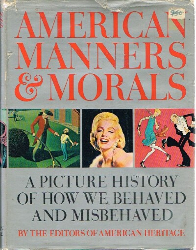 THE EDITORS OF AMERICAN HERITAGE - American Manners & Morals: A Picture History of How We Behaved and Misbehaved