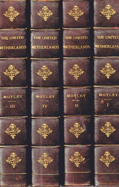 MOTLEY, JOHN LOTHROP - History of the United Netherlands (Four Volumes, Complete) from the Death of William the Silent to the Twelve Years' Truce-1609