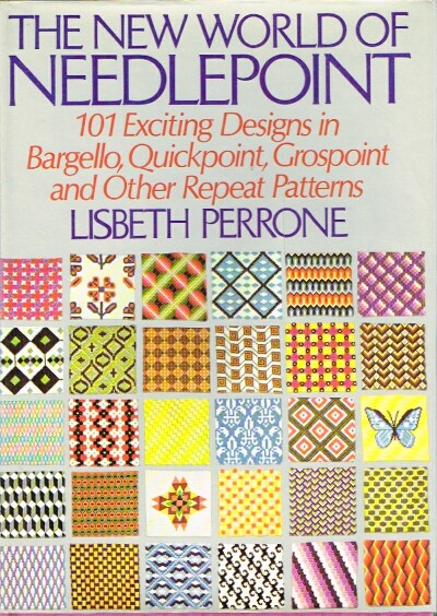 PERRONE, LISBETH - The New World of Needlepoint 101 Exciting Designs in Bargello, Quickpoint, Grospoint and Other Repeat Patterns