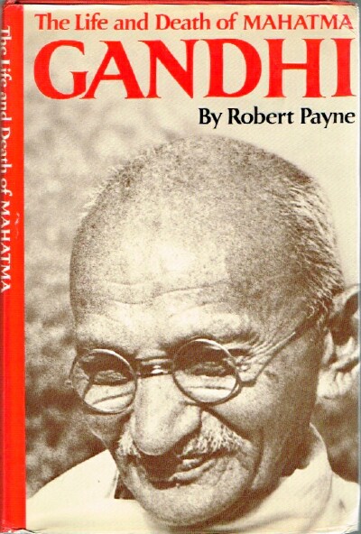 PAYNE, ROBERT - The Life and Death of Mahatma Gandhi