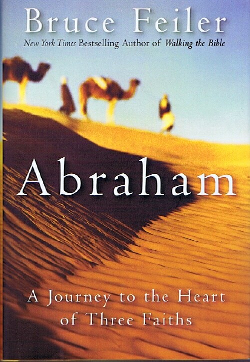 FEILER, BRUCE - Abraham: A Journey to the Heart of Three Faiths