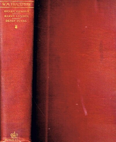 THACKERAY, WILLIAM MAKEPEACE - The History of Henry Esmond, Esq. , the Memoirs of Barry Lyndon, Esq. , and Denis Duval: The Imperial Edition