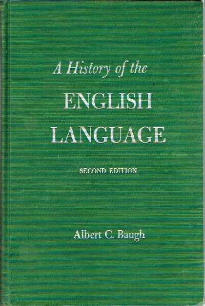 BAUGH, ALBERT C. - A History of the English Language