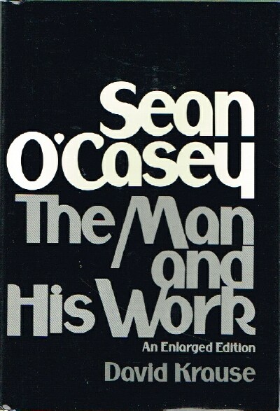 KRAUSE, DAVID - Sean o'Casey: The Man and His Work