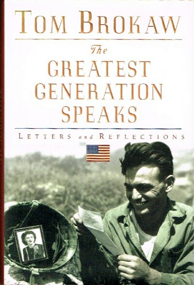 BROKAW, TOM - The Greatest Generation Speaks: Letters and Reflections