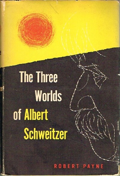 PAYNE, ROBERT - The Three Worlds of Albert Schweitzer