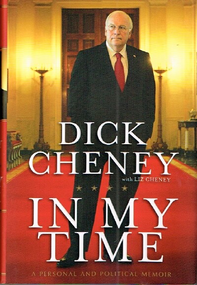CHENEY, DICK - In My Time a Personal and Political Memoir