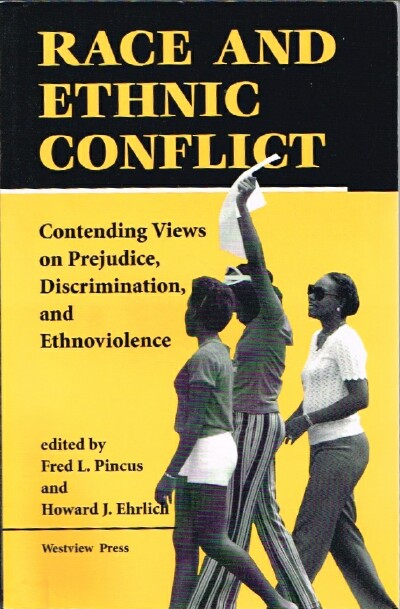 PINCUS, FRED L; HOWARD J. EHRLICH (EDITORS) - Race and Ethnic Conflict: Contending Views on Prejudice, Discrimination, and Ethnoviolence