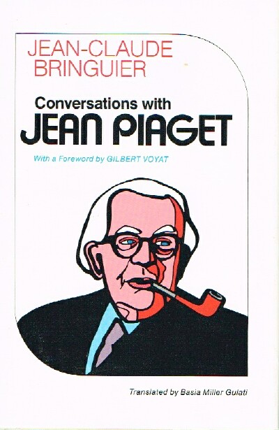 BRINGUIER, JEAN-CLAUDE - Conversations with Jean Piaget with a Foreword by Gilbert Voyat