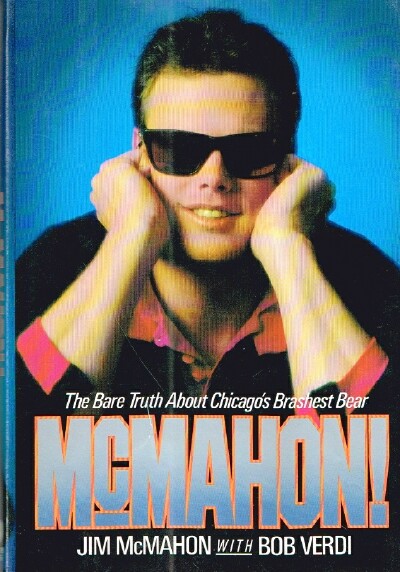 MCMAHON, JIM AND BOB VERDI - Mcmahon! the Bare Truth About Chicago's Brashest Bear