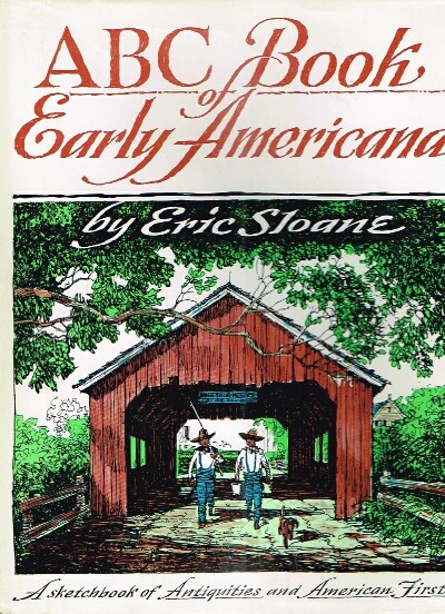 SLOANE, ERIC - ABC Book of Early Americana a Sketchbookof Antiquities and American Firsts
