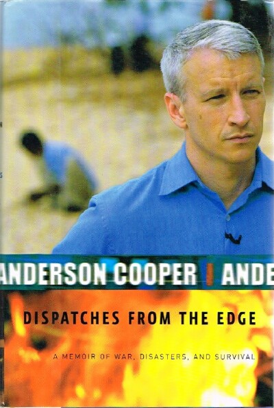 COOPER, ANDERSON - Dispatches from the Edge a Memoir of War, Disasters and Survival
