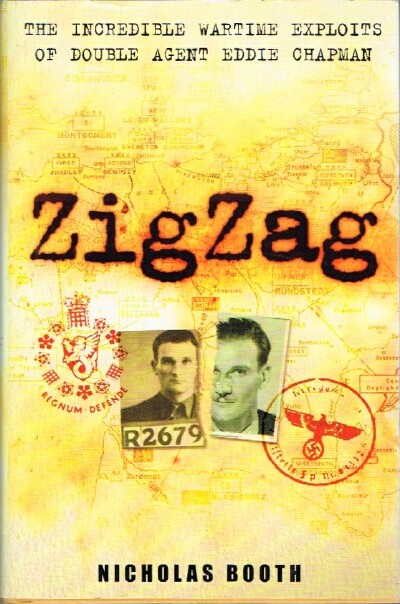 BOOTH, NICHOLAS - Zigzag the Incredible Wartime Exploits of Double Agent Eddie Chapman