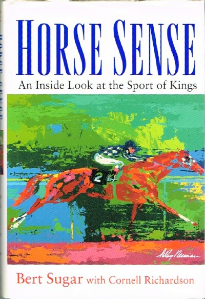 SUGAR, BERT; CORNELL RICHARDSON - Horse Sense: An Inside Look at the Sport of Kings