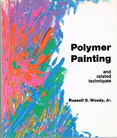 WOODY, RUSSELL O., JR. - Polymer Painting and Related Techniques