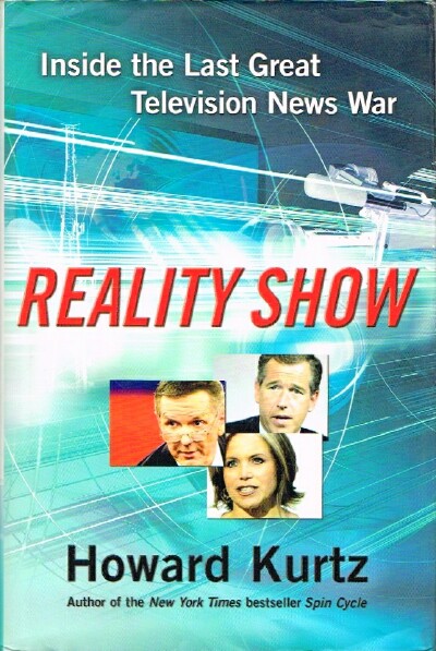 KURTZ, HOWARD - Reality Show Inside the Last Great Television News War