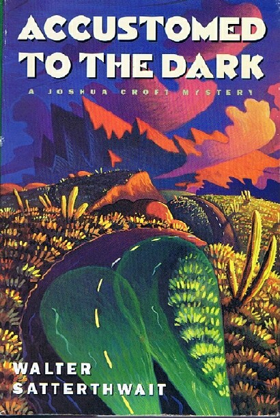 SATTERTHWAIT, WALTER - Accustomed to the Dark: A Joshua Croft Mystery