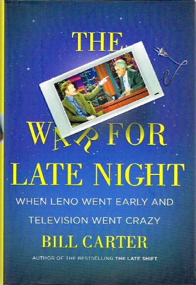CARTER, BILL - The War for Late Night When Leno Went Early and Television Went Crazy
