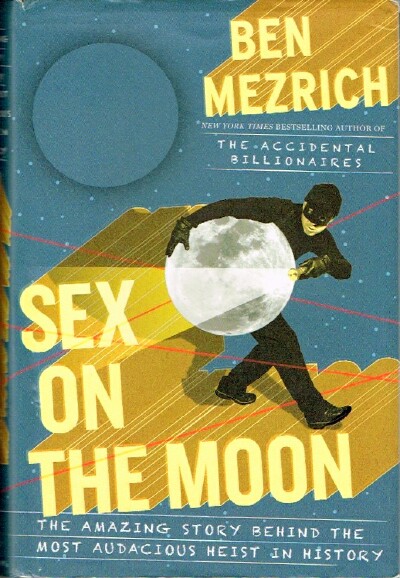 MEZRICH, BEN - Sex on the Moon: The Amazing Story Behind the Most Audacious Heist in History