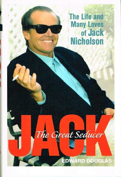 DOUGLAS, EDWARD - Jack: The Great Seducer the Life and Many Loves of Jack Nicholson