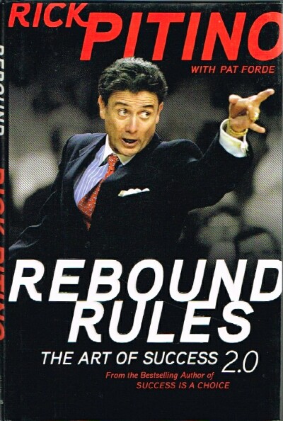 PITINO, RICK WITH PAT FORDE - Rebound Rules the Art of Sucess 2. 0