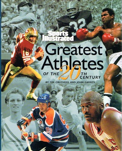 CROTHERS, TIM; JOHN GARRITY - Sports Illustrated Greatest Athletes of the 20th Century