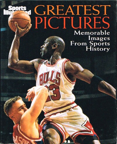 SPORTS ILLUSTRATED - Greatest Pictures: Memorable Images from Sports History