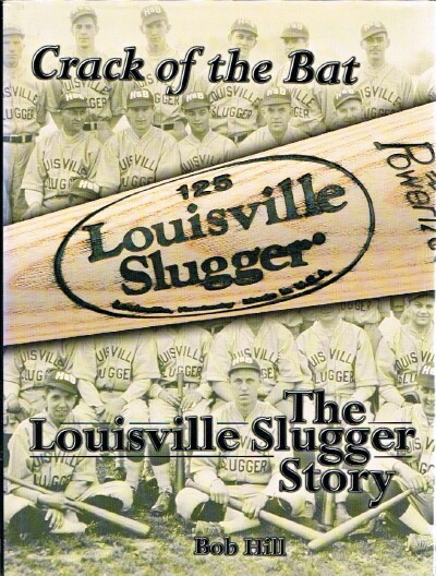 HILL, BOB - Crack of the Bat: The Louisville Slugger Story