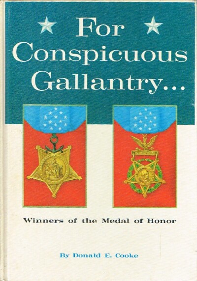COOKE, DONALD E. - For Conspicuous Gallantry Winners of the Medal of Honor