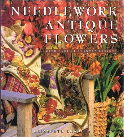 BRADLEY, ELIZABETH - Needlework Antique Flowers with over 25 Charted Designs
