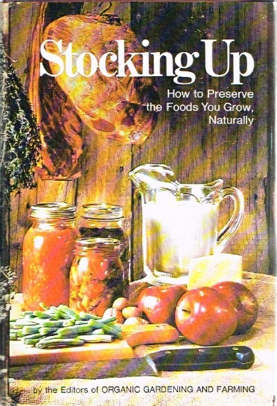 STONER, CAROL (ED) - Stocking Up How to Preserve the Foods You Grow, Naturally