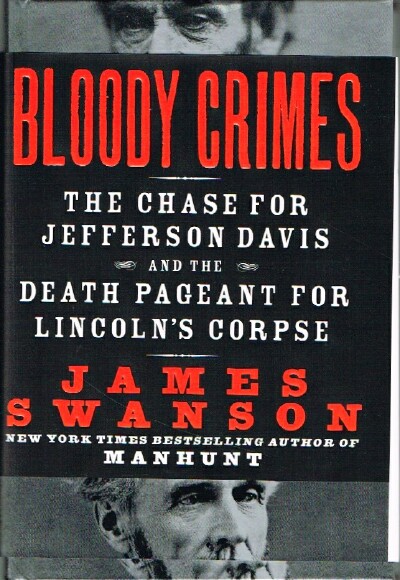 SWANSON, JAMES - Bloody Crimes the Chase for Jefferson Davis and the Death Pageant for Lincoln's Corpse